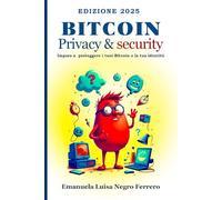 Bitcoin Privacy&Security: Impara a proteggere o tuoi bitcoin e la tua identità (Blockchain4Starters: Your Fun and Easy Guide to Blockchain Technology)