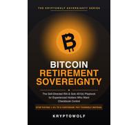 Bitcoin Retirement Sovereignty: The Self-Directed IRA and Solo 401(k) Playbook for Experienced Holders Who Want Checkbook Control (Bitcoin Education Series)