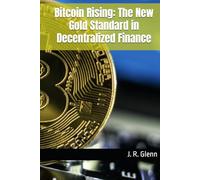 Bitcoin Rising: The New Gold Standard in Decentralized Finance (Bitcoin Foundations)