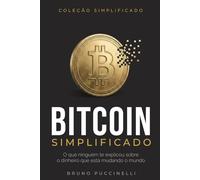 Bitcoin Simplificado: O que ninguém te explicou sobre o dinheiro que está mudando o mundo