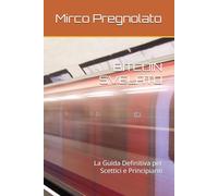 BITCOIN SVELATO: La Guida Definitiva per Scettici e Principianti