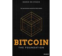 Bitcoin: The Foundation (The Blockchain Architecture Series)
