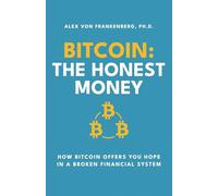 Bitcoin: The Honest Money: How Bitcoin Offers You Hope in a Broken Financial System