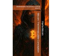 Bitcoin: The Immaculate Conception: REAWAKENING THE SOURCE CODE OF REALITY