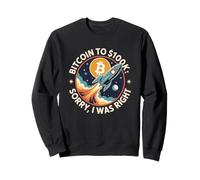 Bitcoin to 100k, sorry I was right, HODL bitcoin crypto Sweatshirt