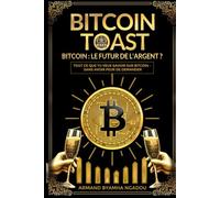 Bitcoin Toast: Bitcoin: Le Futur De L'Argent