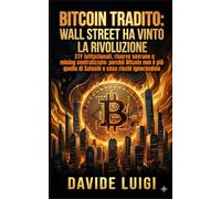 Bitcoin Tradito: Wall Street Ha Vinto la Rivoluzione: ETF istituzionali, riserve sovrane e mining centralizzato: perché Bitcoin del 2026 non è più ... e cosa rischi ignorandolo (ESSERE MANAGER)