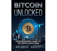 Bitcoin Unlocked: Your Beginner's Guide to the Digital Gold Rush
