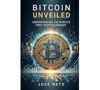 Bitcoin Unveiled: Understanding the World's First Cryptocurrency (Business and Investments)
