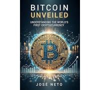 Bitcoin Unveiled: Understanding the World's First Cryptocurrency (Business and Investments)