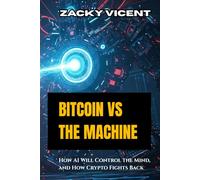 BITCOIN VS THE MACHINE: How AI Will Control the Mind, and How Crypto Fights Back