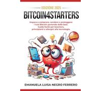 Bitcoin4Starters: Impara a comprare, vendere e proteggere i tuoi Bitcoin partendo dalle basi. Guida facile per boomers, principianti e allergici alla ... Fun and Easy Guide to Blockchain Technology)