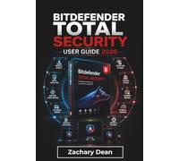 Bitdefender Total Security USER GUIDE 2026: Managing Device Security, Privacy Settings, Online Safety Tools, Account Protection, and Everyday Digital Habits with Confidence
