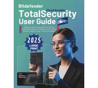 Bitdefender Total Security User Guide: Step-by-Step Instructions to Set Up Complete Device Protection and Online Privacy Without Any Technical Hassle