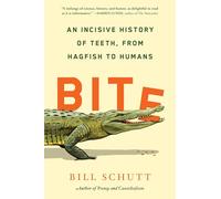 Bite: An Incisive History of Teeth, from Hagfish to Humans
