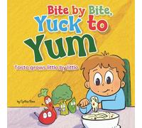 Bite by Bite, Yuck to Yum: Taste grows little by litte