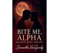 Bite Me Alpha: 1 (Pack Bound Hearts)