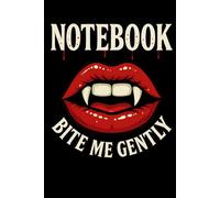 BITE ME GENTLY: A Vampire Lips Notebook for Spicy Thoughts and Seductive Scribbles - 6x9 Grid Journal with 120 Pages and a Bloody Sense of Humor