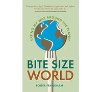 Bite Size World : Eating My Way Around the Planet
