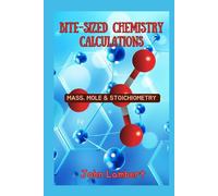 Bite-Sized Chemistry Calculations: Mass, Mole and Stoichiometry (Bite-Sized Books)