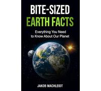 Bite-Sized Earth Facts: Everything You Need to Know About Our Planet