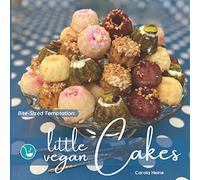 Bite-Sized Temptation: Little Vegan Cakes: Quick and easy recipes for small bundt cakes, mini muffins and other plant-based baked tiny treats