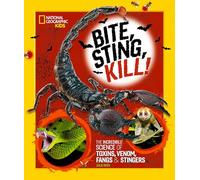 Bite, Sting, Kill: The Incredible Science of Toxins, Venom, Fangs & Stingers (National Geographic Kids): The Incredible Science of Toxins, Venom, Fangs, and Stingers