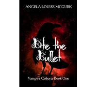 Bite the Bullet: Vampire Cohorts Book One (1)
