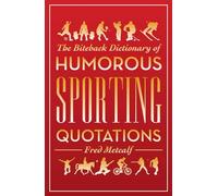 Biteback Dictionary of Humorous Sporting Quotations (Biteback Dictionaries of Humorous Quotations)