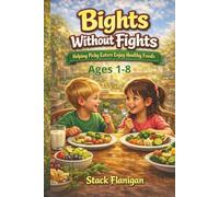 BITES WITHOUT FIGHTS: SIMPLE, STRESS FREE STRATEGIES TO HELP KIDS TRY NEW FOODS