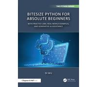 BiteSize Python for Absolute Beginners : With Practice Labs, Real-World Examples, and Generative AI Assistance