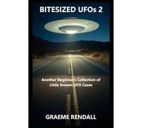 Bitesized UFOs 2: Another Beginner's Collection of Little Known UFO Cases