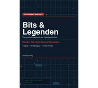 Bits & Legenden: Das große Rätselbuch der Digitalgeschichte - Die Open-Source-Revolution