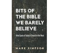 Bits of the Bible We Barely Believe: Blind Spots of Today's Church in the West