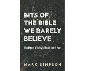 Bits of the Bible We Barely Believe: Blind Spots of Today's Church in the West