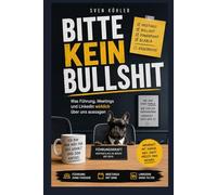 Bitte kein Bullshit: Was Führung, Meetings und LinkedIn wirklich über uns aussagen