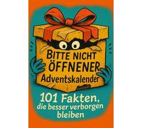 Bitte nicht öffnen! Adventskalender - 101 Fakten, die besser verborgen bleiben: Der freche Adventskalender mit 101 skurrilen Fakten fürs stille Örtchen