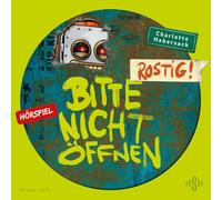 Bitte nicht öffnen - Hörspiele 6: Rostig! Das Hörspiel