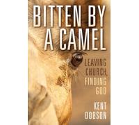 Bitten By a Camel: Leaving Church, Finding God