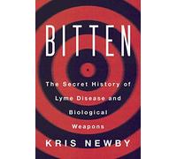 Bitten: The Secret History of Lyme Disease and Biological Weapons