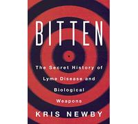Bitten: The Secret History of Lyme Disease and Biological Weapons