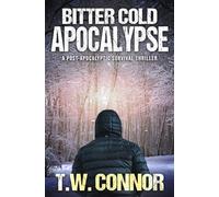 Bitter Cold Apocalypse (A Post-Apocalyptic Survival Thriller): 1