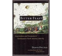 Bitter Feast: Amerindians and Europeans in Northeastern North America, 1600-64
