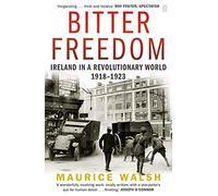 Bitter Freedom: Ireland In A Revolutionary World 1918-1923