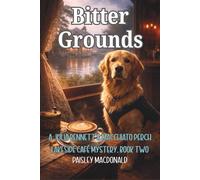 Bitter Grounds: A Lakeside Café Cozy Mystery with a Loyal Service Dog and Deadly Secrets: 2 (A Julia Bennett & Macchiato Perch Lakeside Café Mystery)