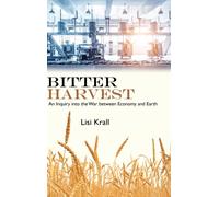 Bitter Harvest : An Inquiry into the War between Economy and Earth