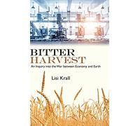 Bitter Harvest: An Inquiry into the War between Economy and Earth
