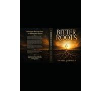 Bitter Roots: Eight Principles for Overcoming Bitterness and Reclaiming Your Story