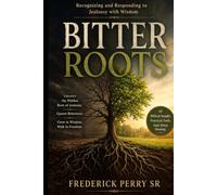 Bitter Roots: Recognizing and Responding To Jealousy with Wisdom