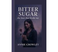 BITTER SUGAR: The love that broke me